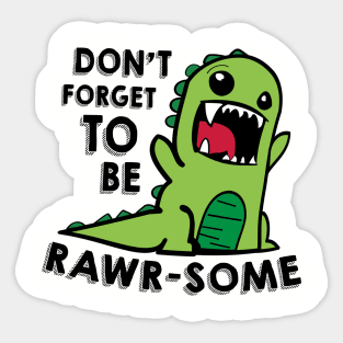 Don't forget to be RAWR-some Sticker